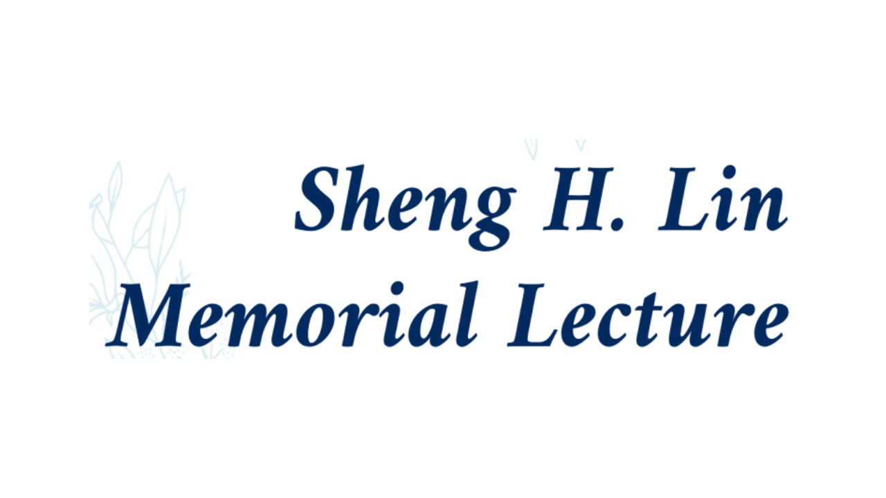 Sheng H. Lin Memorial Lecture 林聖賢院士紀念講座將於2025年9月9日及9月12日舉辦 – 台灣理論計算分子科學 ...